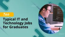 Ten Typical IT and Technology Jobs for Graduates