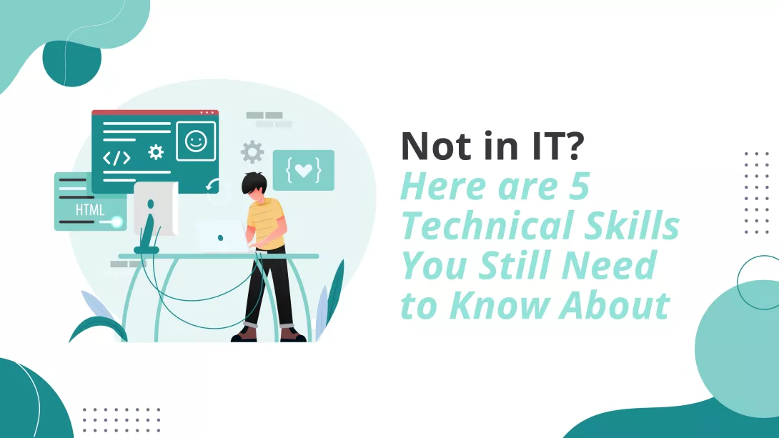 Not in IT Here are 5 Technical Skills You Still Need to Know About_featuredimg