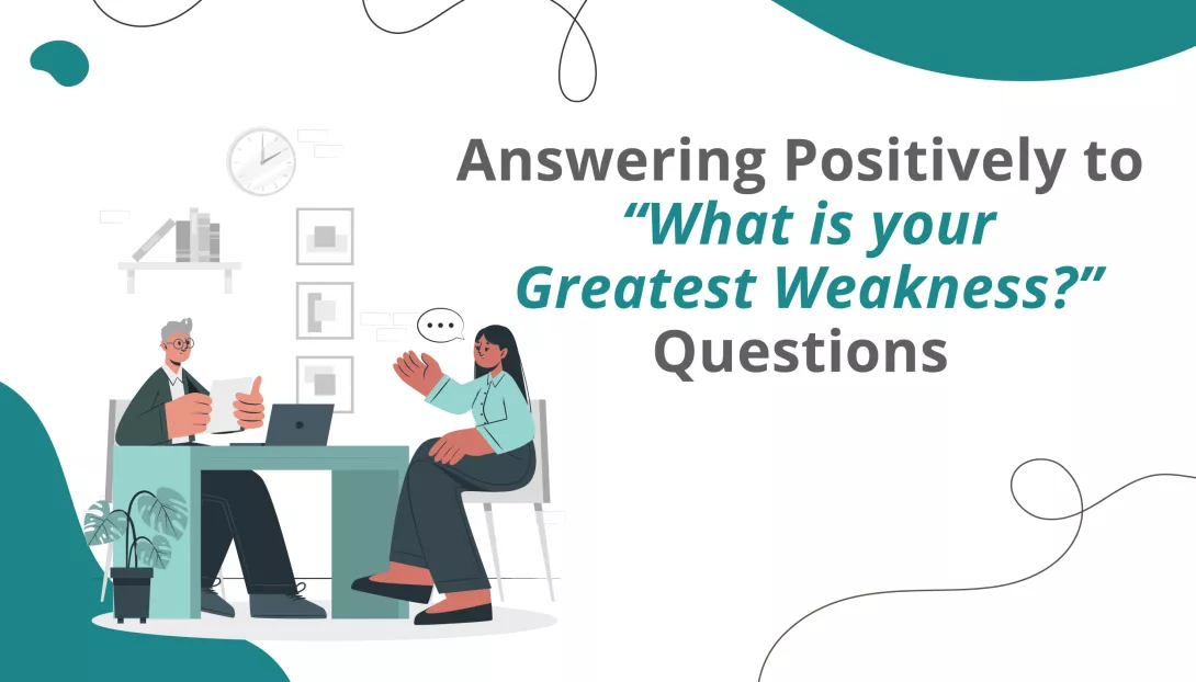 Answering Positively to “What is your Greatest Weakness?” Questions