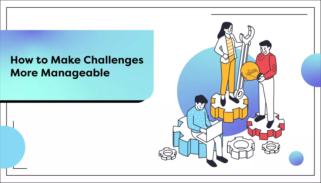  How to Make Challenges More Manageable