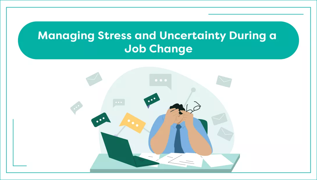Managing Stress and Uncertainty During a Job Change